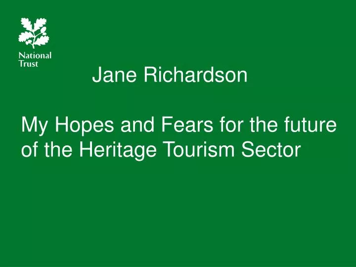 jane richardson my hopes and fears for the future of the heritage tourism sector
