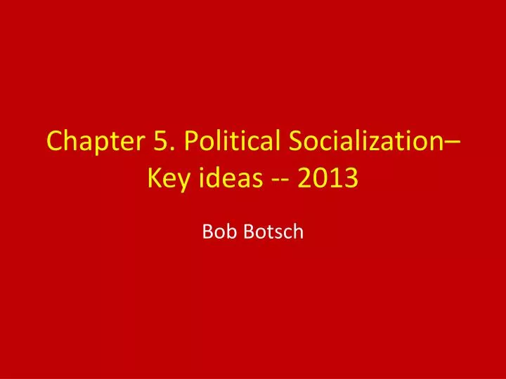 chapter 5 political socialization key ideas 2013