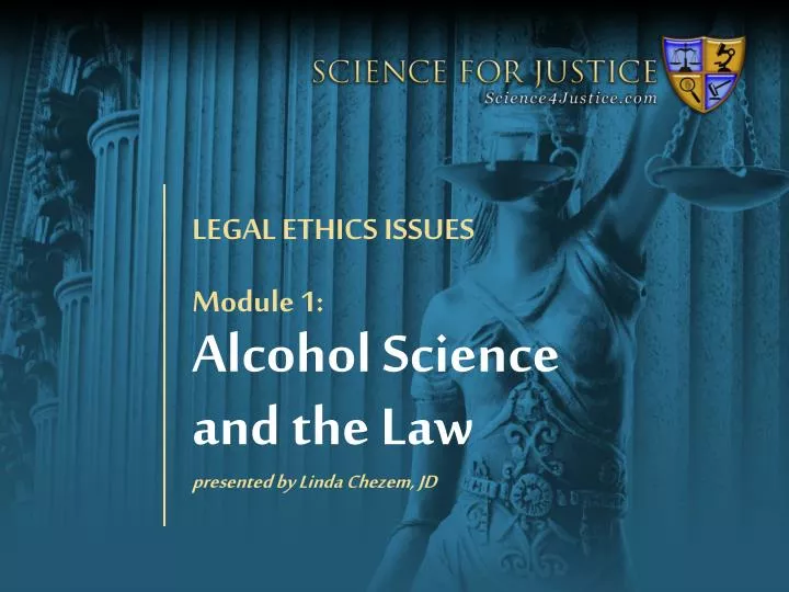 module 1 alcohol science and the law presented by linda chezem jd