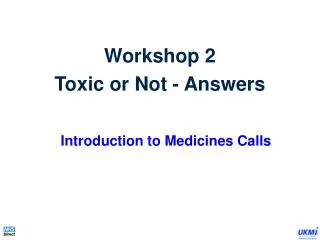 Workshop 2 Toxic or Not - Answers Introduction to Medicines Calls