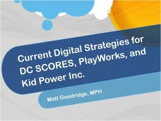 Current Digital Strategies for DC SCORES, PlayWorks , and Kid Power Inc.
