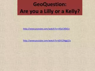 GeoQuestion : Are you a Lilly or a Kelly?