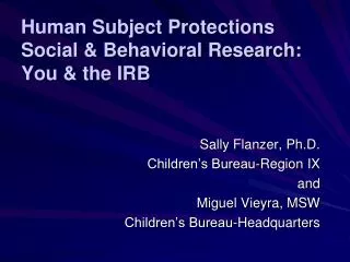 Human Subject Protections Social &amp; Behavioral Research: You &amp; the IRB