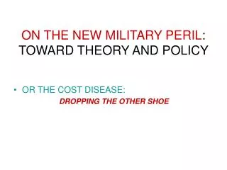 ON THE NEW MILITARY PERIL : TOWARD THEORY AND POLICY