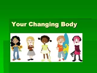 Your Changing Body