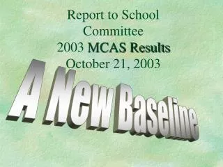 Report to School Committee 2003 MCAS Results October 21, 2003