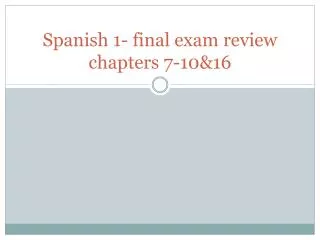 Spanish 1- final exam review chapters 7-10&amp;16