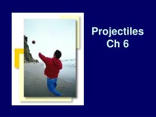 Projectiles Ch 6