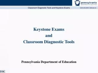 Keystone Exams and Classroom Diagnostic Tools Pennsylvania Department of Education