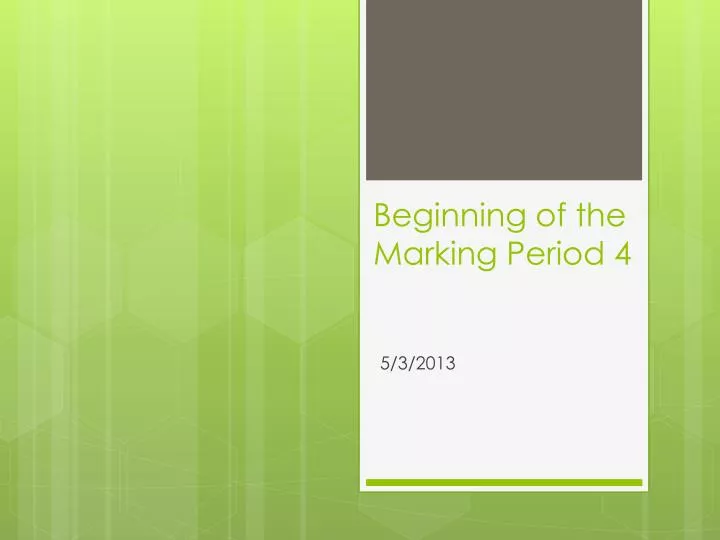 beginning of the marking period 4