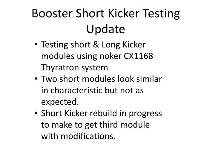 booster short kicker testing update