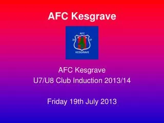 AFC Kesgrave U7/U8 Club Induction 2013/14 Friday 19th July 2013