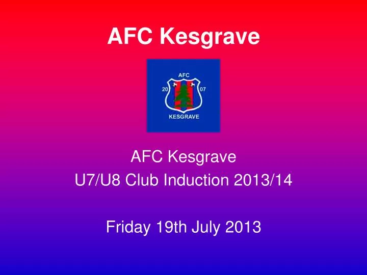afc kesgrave u7 u8 club induction 2013 14 friday 19th july 2013
