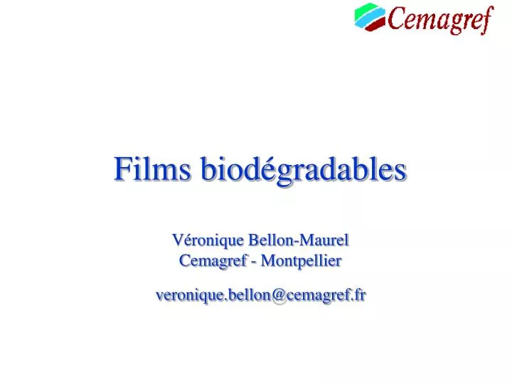 films biod gradables v ronique bellon maurel cemagref montpellier veronique bellon@cemagref fr