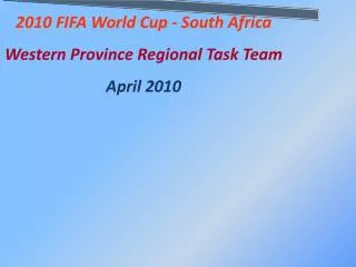 2010 FIFA World Cup - South Africa Western Province Regional Task Team April 2010