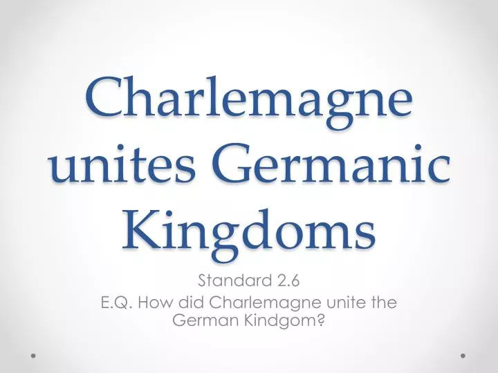 charlemagne unites germanic kingdoms