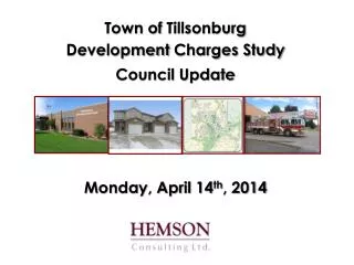 Town of Tillsonburg Development Charges Study Council Update Monday, April 14 th , 2014