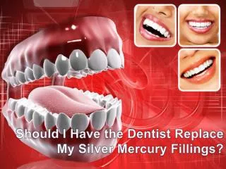 Should I Have the Dentist Replace My Silver Mercury Fillings