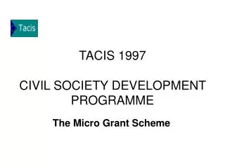 TACIS 1997 CIVIL SOCIETY DEVELOPMENT PROGRAMME