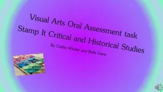 Visual Arts Oral Assessment task Stamp It Critical and H istorical S tudies