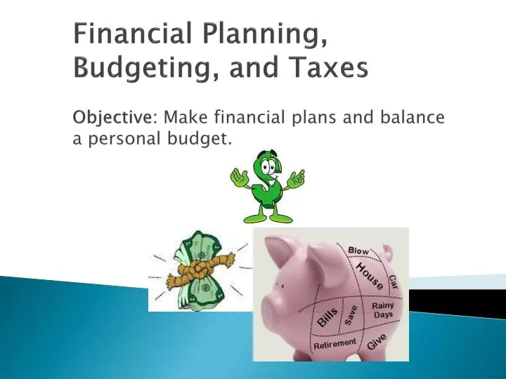 financial planning budgeting and taxes objective make financial plans and balance a personal budget