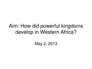 Aim: How did powerful kingdoms develop in Western Africa?