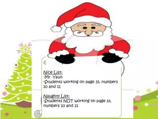 Nice List: -Mr. Yaun -Students working on page 33, numbers 10 and 11 Naughty List: