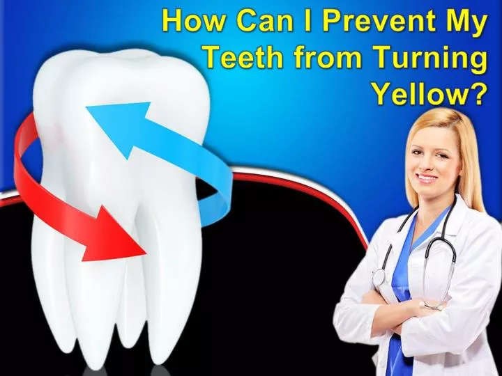 how can i prevent my teeth from turning yellow