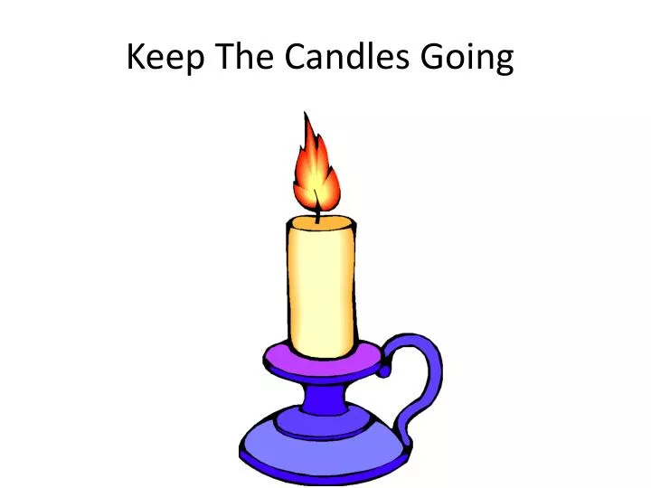 keep the candles going