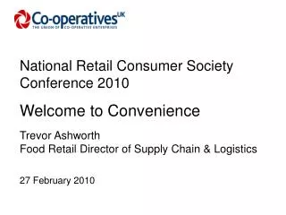 National Retail Consumer Society Conference 2010 Welcome to Convenience Trevor Ashworth