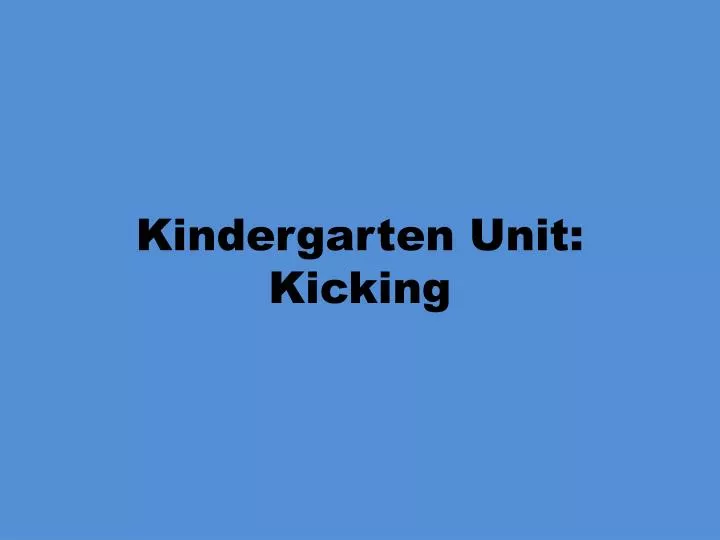 kindergarten unit kicking