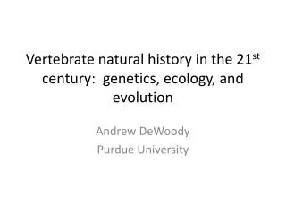 Vertebrate natural history in the 21 st century: genetics, ecology, and evolution