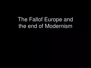 The Fallof Europe and the end of Modernism