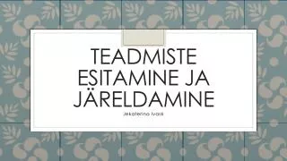 teadmiste esitamine ja j reldamine