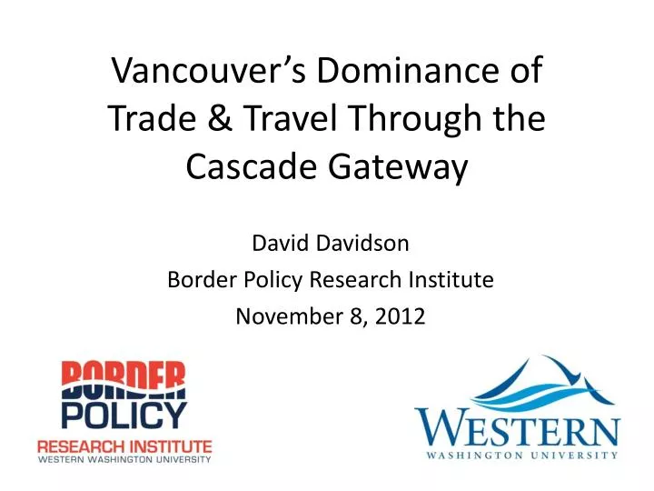 vancouver s dominance of trade travel through the cascade gateway