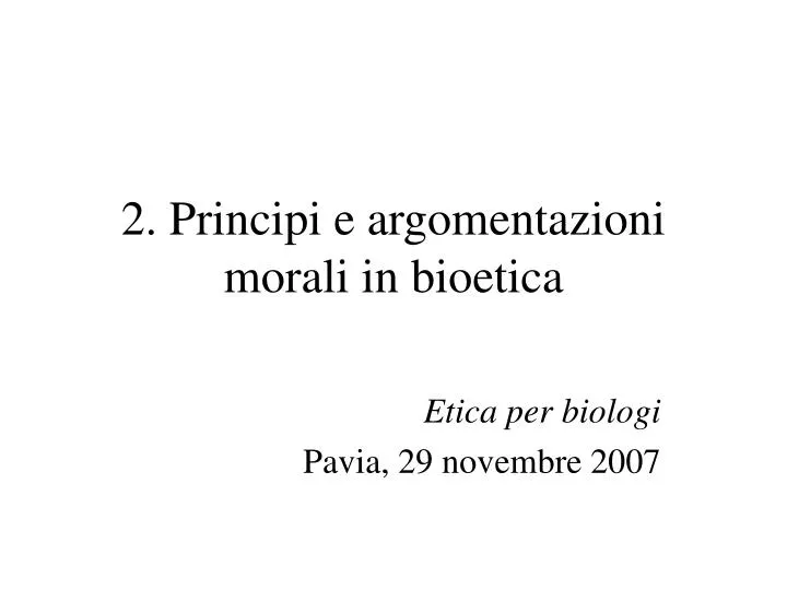 2 principi e argomentazioni morali in bioetica