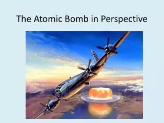 The Atomic Bomb in Perspective