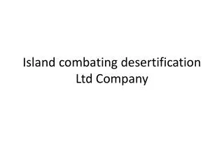 Island combating desertification Ltd Company