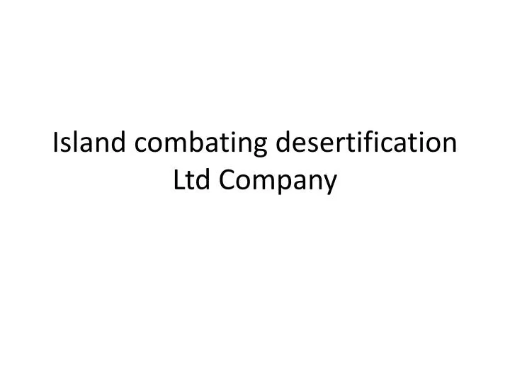 island combating desertification ltd company