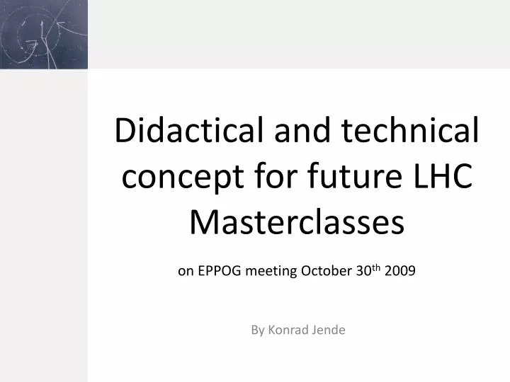 didactical and technical concept for future lhc masterclasses on eppog meeting october 30 th 2009