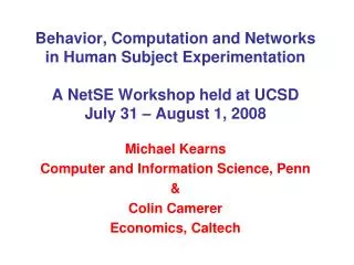 Michael Kearns Computer and Information Science, Penn &amp; Colin Camerer Economics, Caltech