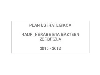 PLAN ESTRATEGIKOA HAUR, NERABE ETA GAZTEEN ZERBITZUA 2010 - 2012