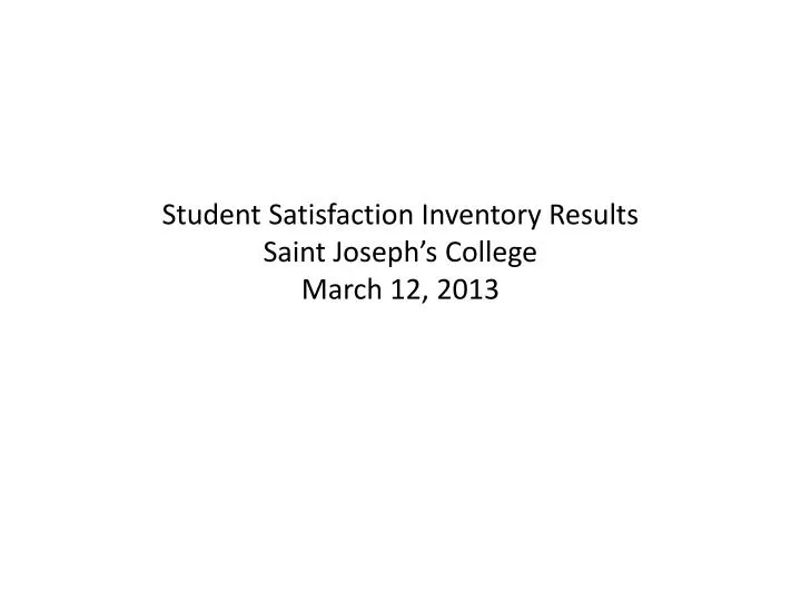 student satisfaction inventory results saint joseph s college march 12 2013