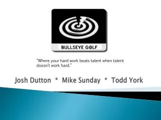 Josh Dutton * Mike Sunday * Todd York