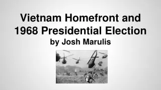 Vietnam Homefront and 1968 Presidential Election by Josh Marulis