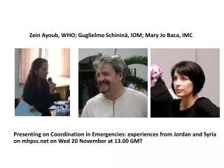 Zein Ayoub , WHO; Guglielmo Schininà , IOM; Mary Jo Baca, IMC