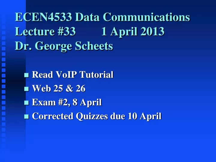 ecen4533 data communications lecture 33 1 april 2013 dr george scheets