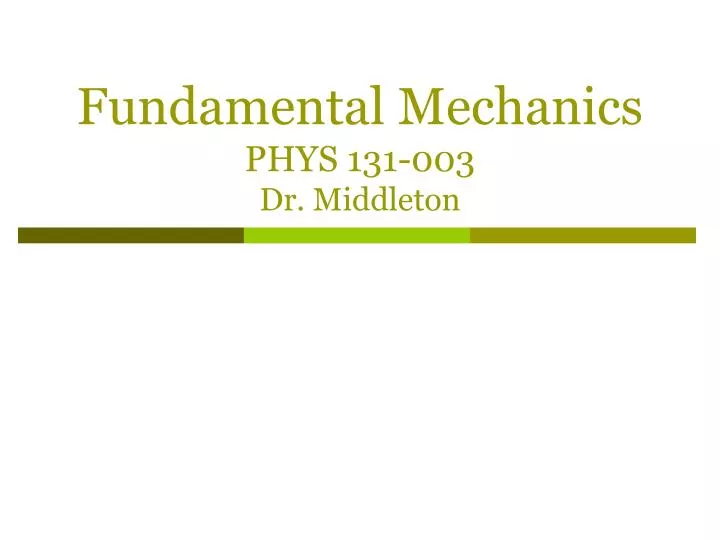 fundamental mechanics phys 131 003 dr middleton