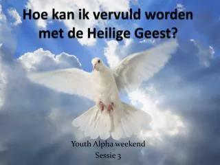 Hoe kan ik vervuld worden met de Heilige Geest?