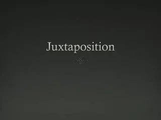 juxtaposition
